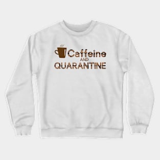 caffeine and quarantine Crewneck Sweatshirt